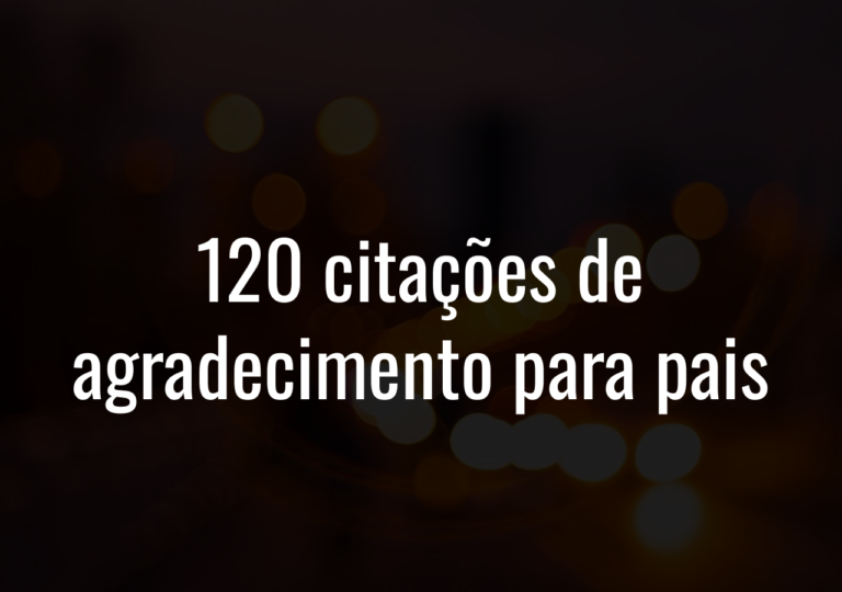 120 Citações De Agradecimento Para Pais