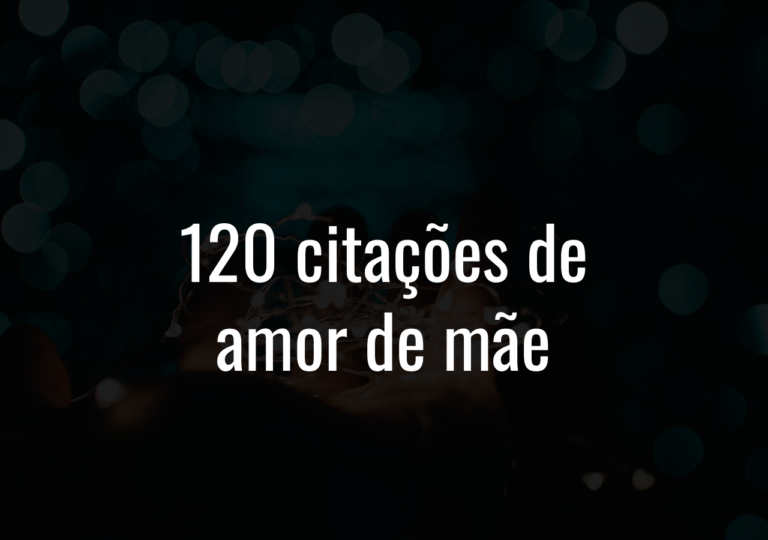 120 Citações De Amor De Mãe