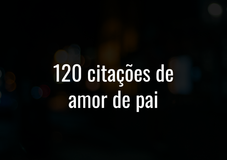 120 Citações De Amor De Pai