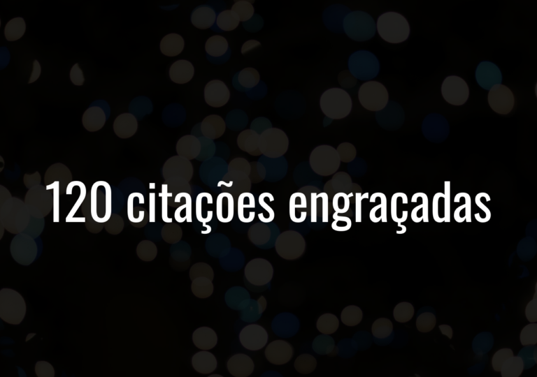 120 Citações Engraçadas