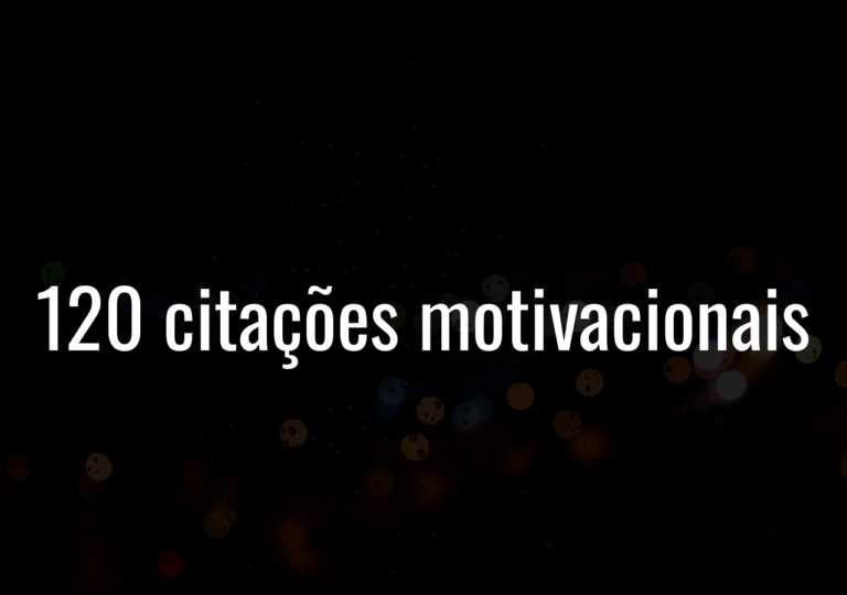 120 Citações Motivacionais