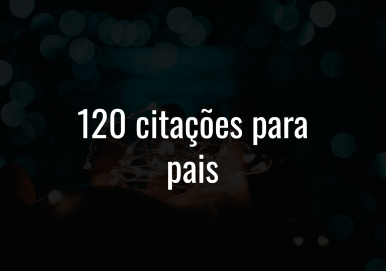 120 Citações Para Pais