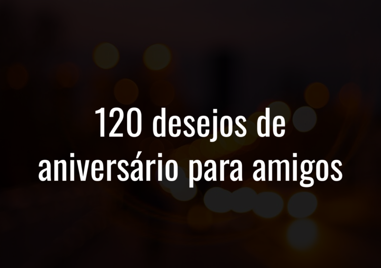 120 Desejos De Aniversário Para Amigos