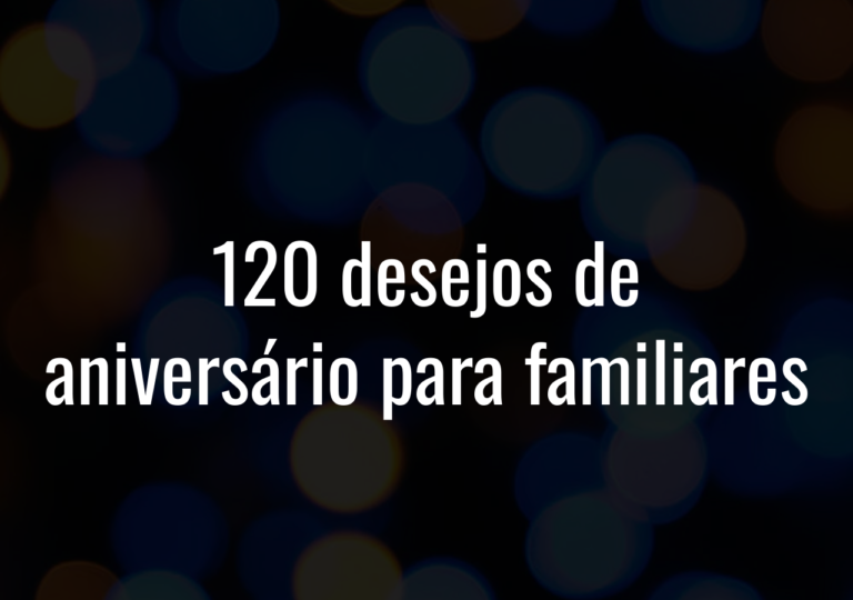 120 Desejos De Aniversário Para Familiares