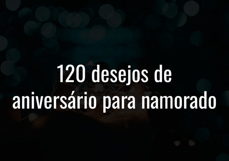 120 Desejos De Aniversário Para Namorado