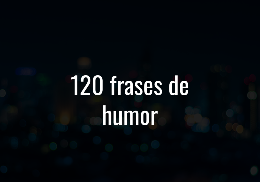 120 Frases De Humor