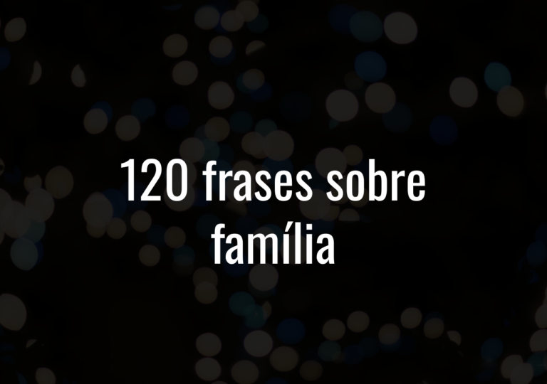 120 Frases Sobre Família