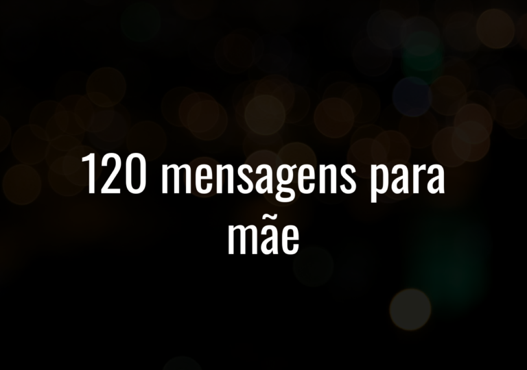 120 Mensagens Para Mãe