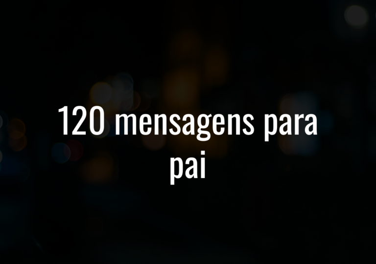 120 Mensagens Para Pai