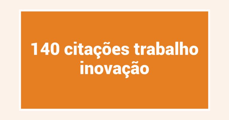 140  citações trabalho inovação