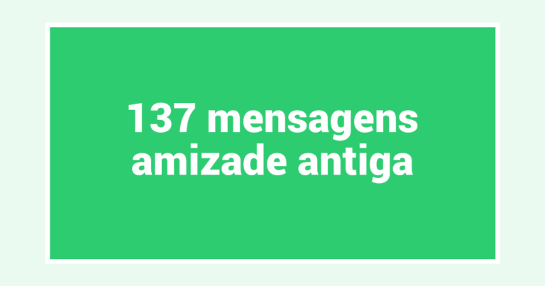 137  mensagens amizade antiga