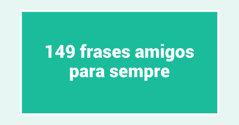 149  frases amigos para sempre