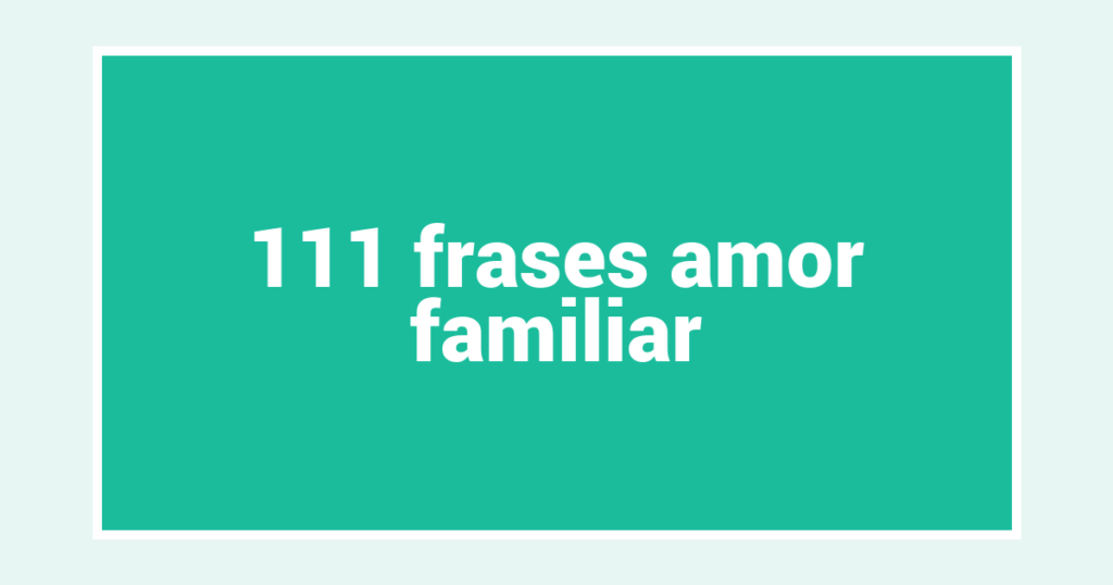 111  frases amor familiar