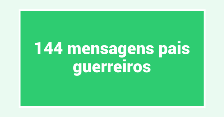 144  mensagens pais guerreiros