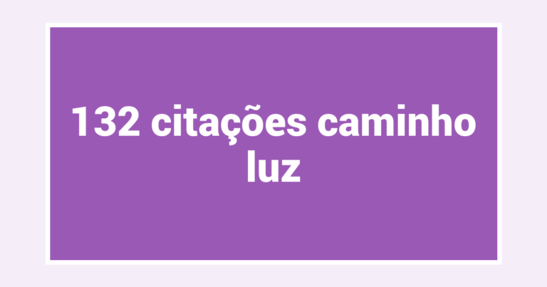 132  citações caminho luz