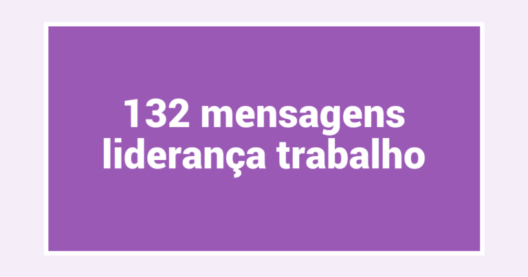 132  mensagens liderança trabalho