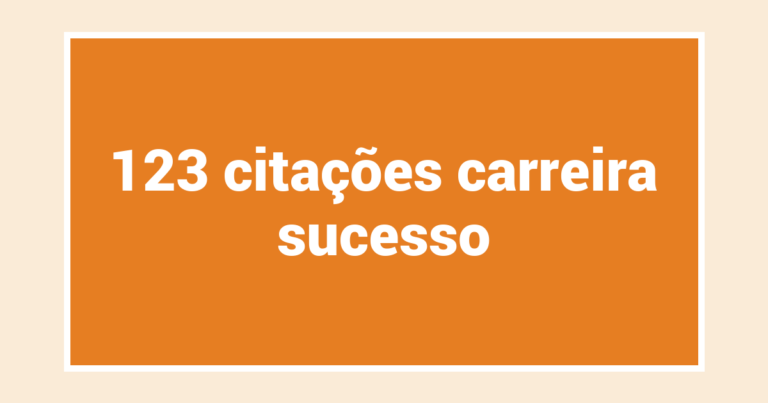 123  citações carreira sucesso