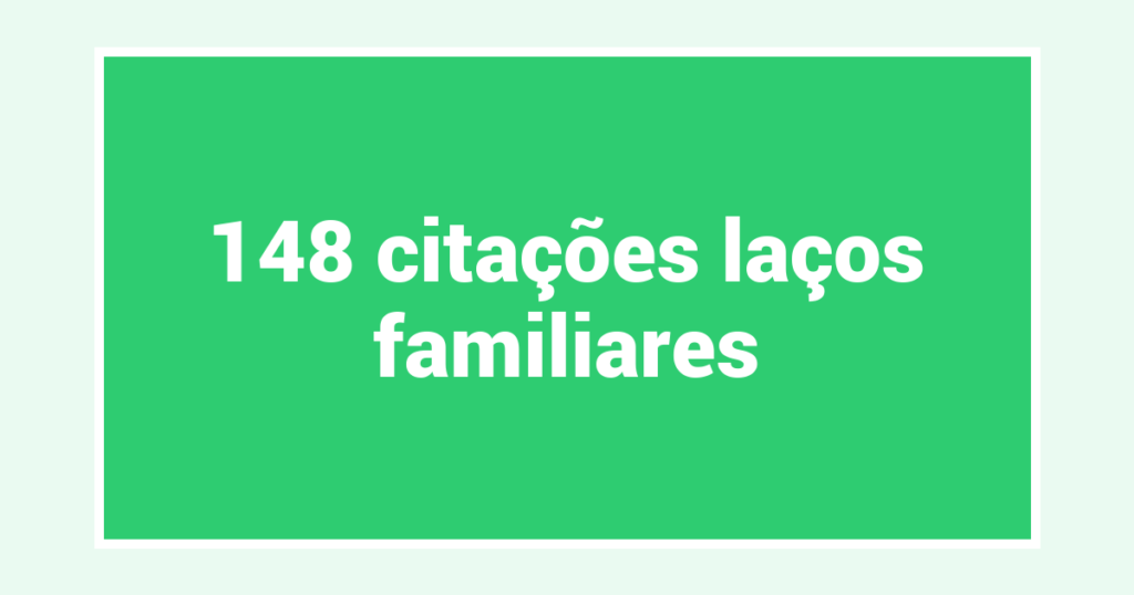 148  citações laços familiares