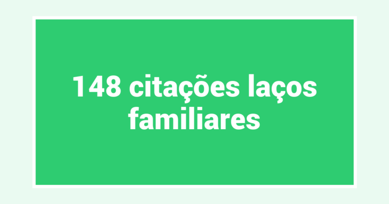 148  citações laços familiares