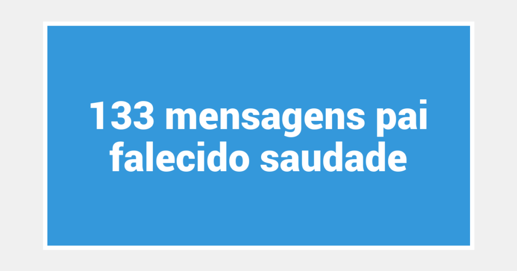 133  mensagens pai falecido saudade