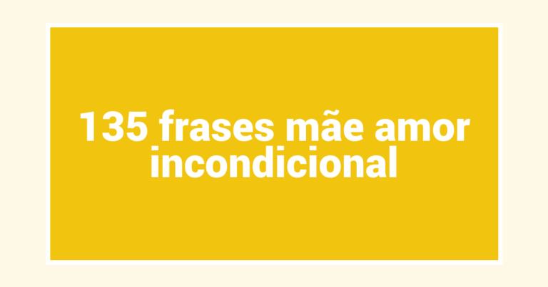 135  frases mãe amor incondicional