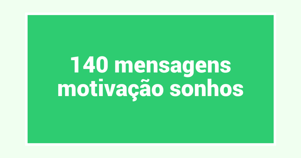 140  mensagens motivação sonhos