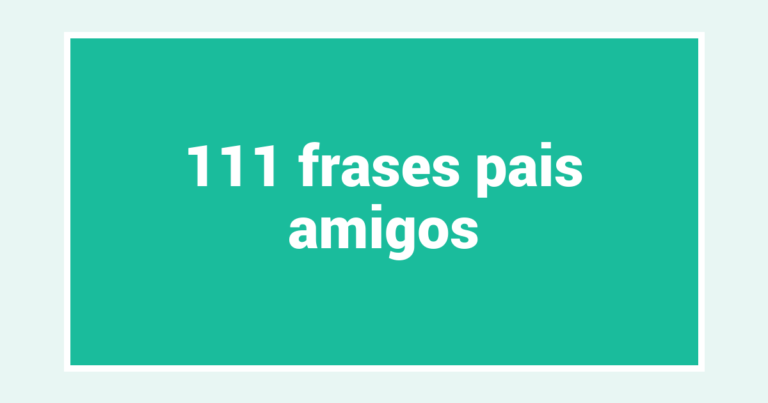111  frases pais amigos