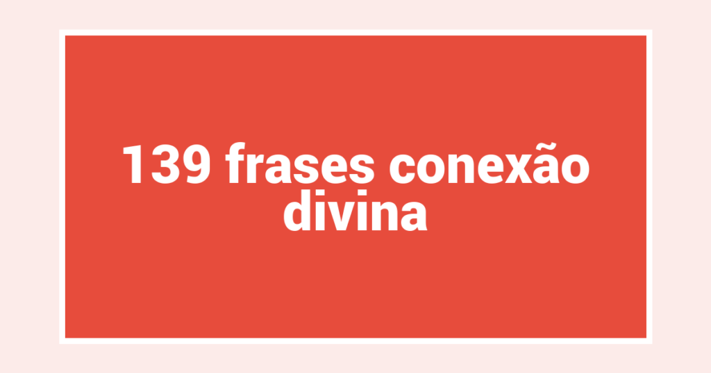 139  frases conexão divina