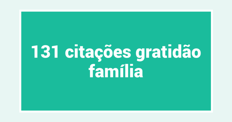 131  citações gratidão família