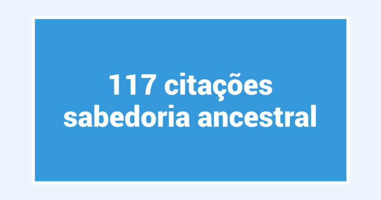 117  citações sabedoria ancestral
