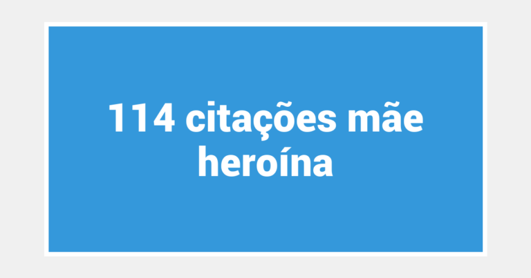 114  citações mãe heroína