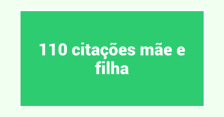110  citações mãe e filha