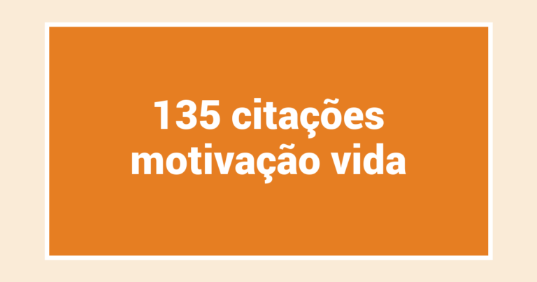 135  citações motivação vida