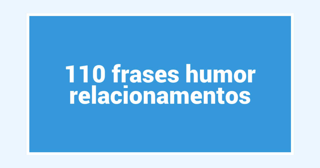 110  frases humor relacionamentos