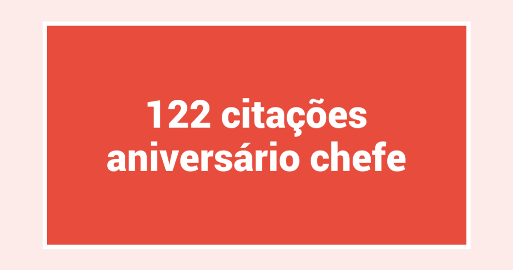 122  citações aniversário chefe