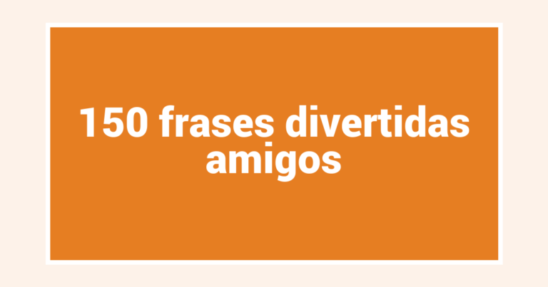 150  frases divertidas amigos