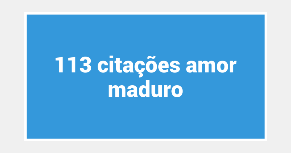 113  citações amor maduro