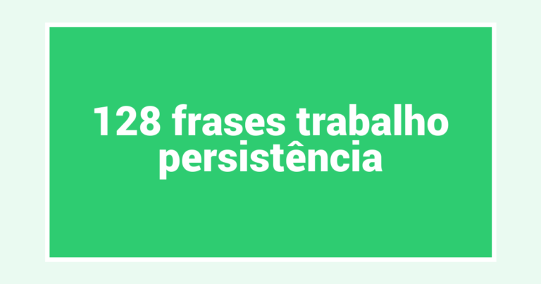128  frases trabalho persistência