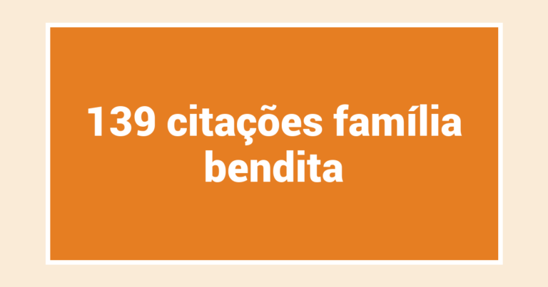 139  citações família bendita