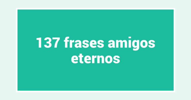 137  frases amigos eternos