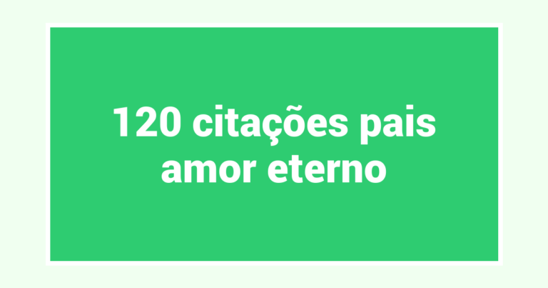 120  citações pais amor eterno