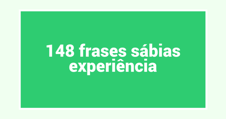 148  frases sábias experiência