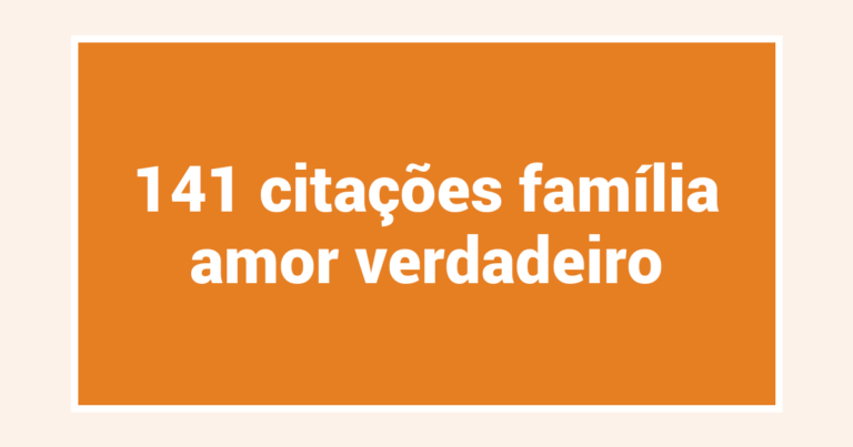 141  citações família amor verdadeiro