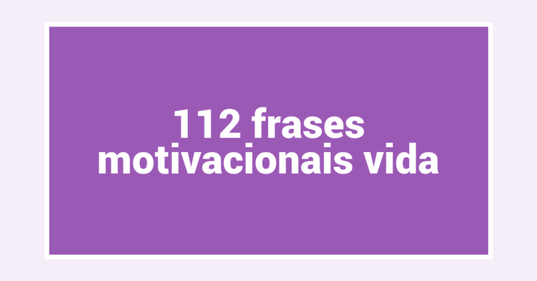 112  frases motivacionais vida