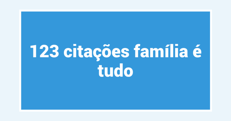 123  citações família é tudo