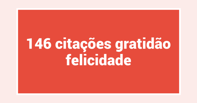 146  citações gratidão felicidade