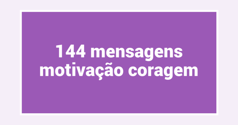 144  mensagens motivação coragem