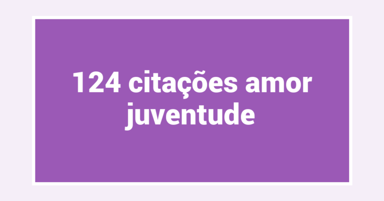 124  citações amor juventude