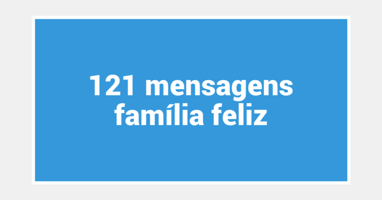 121  mensagens família feliz