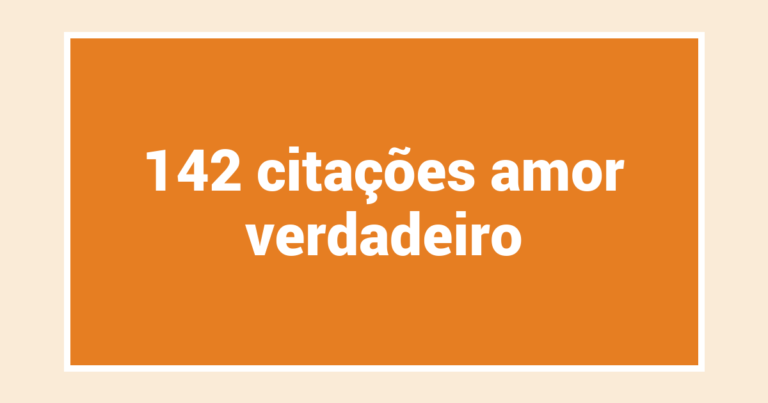 142  citações amor verdadeiro